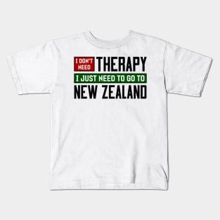 I don't need therapy, I just need to go to New Zealand Kids T-Shirt